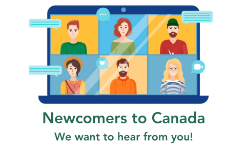 Newcomers to Canada: We want to hear from you!